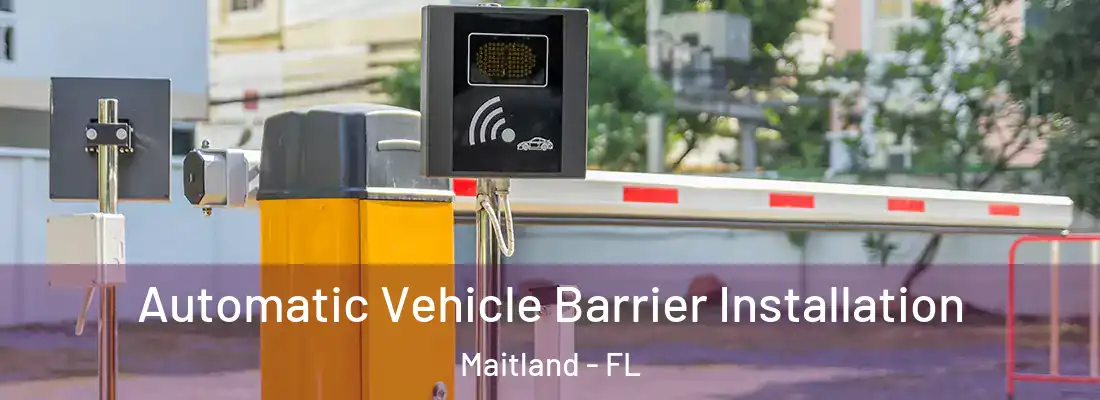 Automatic Vehicle Barrier Installation Maitland - FL