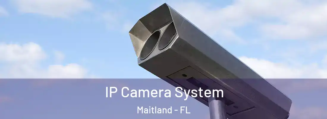 IP Camera System Maitland - FL