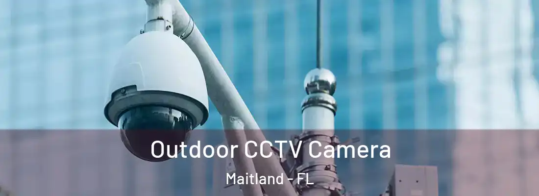 Outdoor CCTV Camera Maitland - FL