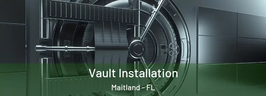 Vault Installation Maitland - FL