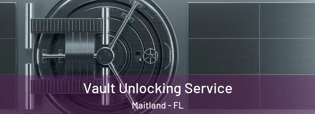 Vault Unlocking Service Maitland - FL